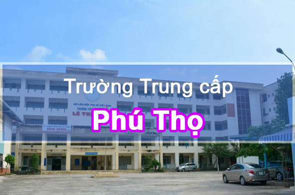 Các trường Trung cấp tại Phú Thọ – Vùng trung du và miền núi phía Bắc