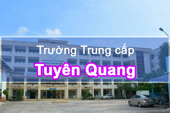 Các trường Trung cấp tại Tuyên Quang – Vùng trung du và miền núi phía Bắc