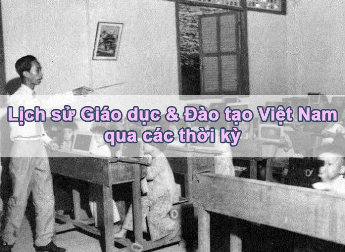 Lịch sử Hệ thống Giáo dục Việt Nam qua các thời kỳ
