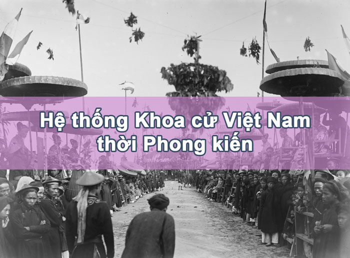 Tìm hiểu Hệ thống Khoa cử Việt Nam thời Phong kiến