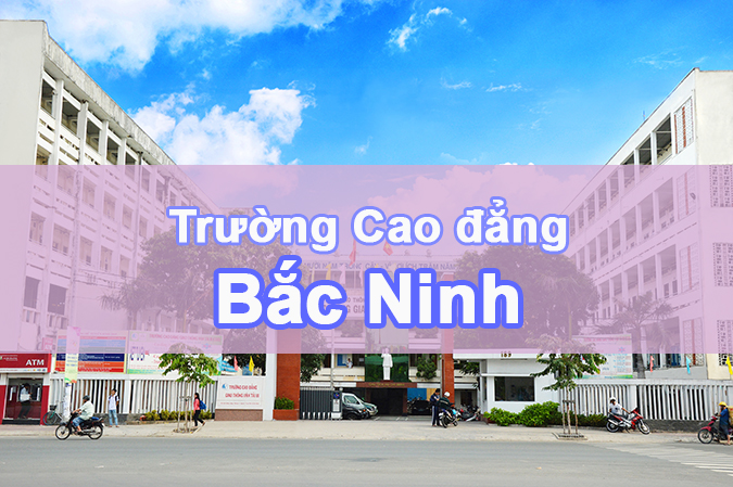 Các trường Cao đẳng tại Bắc Ninh – Vùng đồng bằng Bắc bộ