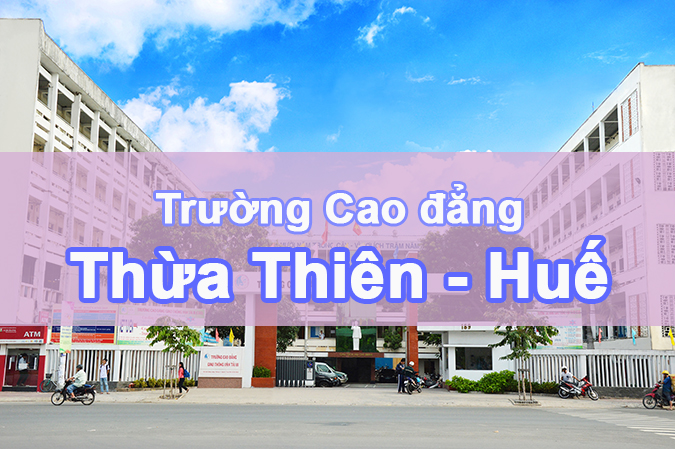 Các trường Cao đẳng tại Thừa Thiên – Huế – Vùng Bắc Trung Bộ